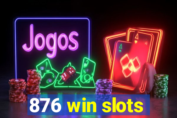 876 win slots